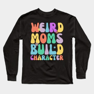 Retro Groovy Weird Moms Build Character 2024 Mother's Day Long Sleeve T-Shirt